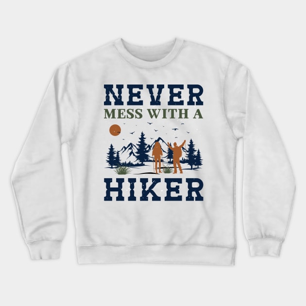 Never Mess With A Hiker Crewneck Sweatshirt by sharukhdesign